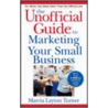 The Unofficial Guide to Marketing Your Small Business door Marcia Layton Turner