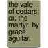 The Vale Of Cedars; Or, The Martyr. By Grace Aguilar.