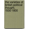 The Varieties of British Political Thought, 1500-1800 by Lois G. Schwoerer