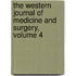 The Western Journal Of Medicine And Surgery, Volume 4