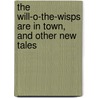 The Will-O-The-Wisps Are in Town, and Other New Tales by Hans Christian Andersen