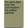 The Wine-Dark Sea/ The Commodore / The Yellow Admiral door Patrick Oabrian