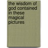 The Wisdom Of God Contained In These Magical Pictures by Lauron William De Laurence