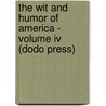 The Wit And Humor Of America - Volume Iv (Dodo Press) door Authors Various
