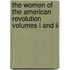 The Women Of The American Revolution Volumes I And Ii