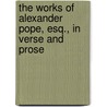 The Works Of Alexander Pope, Esq., In Verse And Prose by Anonymous Anonymous