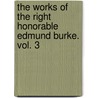The Works Of The Right Honorable Edmund Burke. Vol. 3 door Edmund R. Burke