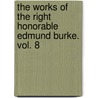 The Works Of The Right Honorable Edmund Burke. Vol. 8 door Edmund R. Burke