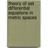 Theory Of Set Differential Equations In Metric Spaces door V. Lakshmikantham