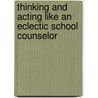 Thinking and Acting Like an Eclectic School Counselor door Richard D. Parsons