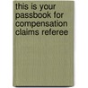 This Is Your Passbook for Compensation Claims Referee door Onbekend