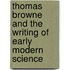 Thomas Browne and the Writing of Early Modern Science