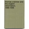 Thomas Cranmer And The English Reformation, 1489-1556 by A.F. (Albert Frederick) Pollard