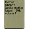 Thomas Gibson's Weekly Market Letters, 1908, Volume 1 door Thomas Gibson
