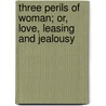 Three Perils of Woman; Or, Love, Leasing and Jealousy by Unknown