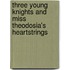 Three Young Knights And Miss Theodosia's Heartstrings