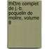 Th£tre Complet de J.-B. Poquelin de Molire, Volume 8