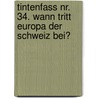 Tintenfass Nr. 34. Wann tritt Europa der Schweiz bei? door Daniel Kampa