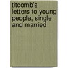 Titcomb's Letters to Young People, Single and Married by Josiah Gilbert Holland