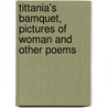 Tittania's Bamquet, Pictures Of Woman And Other Poems door George Hill