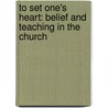 To Set One's Heart: Belief And Teaching In The Church door Sara Little