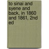 To Sinai and Syene and Back, in 1860 and 1861, 2nd Ed door William Beaumont