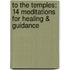 To The Temples: 14 Meditations For Healing & Guidance