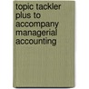 Topic Tackler Plus to Accompany Managerial Accounting door Ray H. Garrison