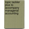 Topic Tackler Plus to Accompany Managerial Accounting by Ray H. Garrison