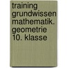 Training Grundwissen Mathematik. Geometrie 10. Klasse by Alfred M�ller
