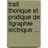 Trait Thorique Et Pratique de Tlgraphie Lectrique ...