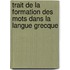 Trait de La Formation Des Mots Dans La Langue Grecque