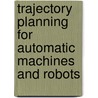 Trajectory Planning For Automatic Machines And Robots door Luigi Biagiotti