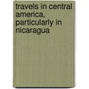 Travels In Central America, Particularly In Nicaragua door Ephraim George Squier
