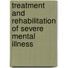 Treatment And Rehabilitation Of Severe Mental Illness door William D. Spaulding