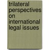 Trilateral Perspectives on International Legal Issues door Yuji Iwasawa