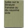 Tudes Sur La Littrature Franaise Au Dix-Neuvime Sicle by Alexandre Rodolphe Vinet
