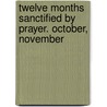 Twelve Months Sanctified by Prayer. October, November door Antoine Ricard