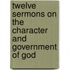 Twelve Sermons on the Character and Government of God by Joseph Field