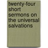 Twenty-Four Short Sermons On The Universal Salvations by John Bovee Dods