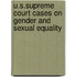 U.S.Supreme Court Cases On Gender And Sexual Equality