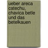 Ueber Areca Catechu, Chavica Betle Und Das Betelkauen by Louis Levine