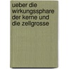 Ueber Die Wirkungssphare Der Kerne Und Die Zellgrosse by Eduard Strasburger