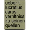 Ueber T. Lucretius Carus Verhltniss Zu Seinen Quellen by J. Halmschlag