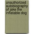 Unauthorized Autobiography Of Jake The Inflatable Dog