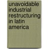 Unavoidable Industrial Restructuring In Latin America by Fernando Fajnzylber