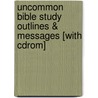 Uncommon Bible Study Outlines & Messages [with Cdrom] door Ph Jim Burns