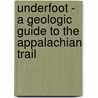 Underfoot - A Geologic Guide to the Appalachian Trail door V. Collins Chew