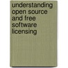 Understanding Open Source And Free Software Licensing door Andrew M. St. Laurent