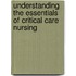 Understanding the Essentials of Critical Care Nursing